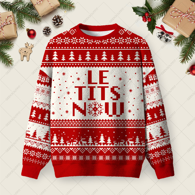 Geeksoutfit Le Tits Now Ugly Christmas Fuzzy Fleece Sweatshirt for Sale