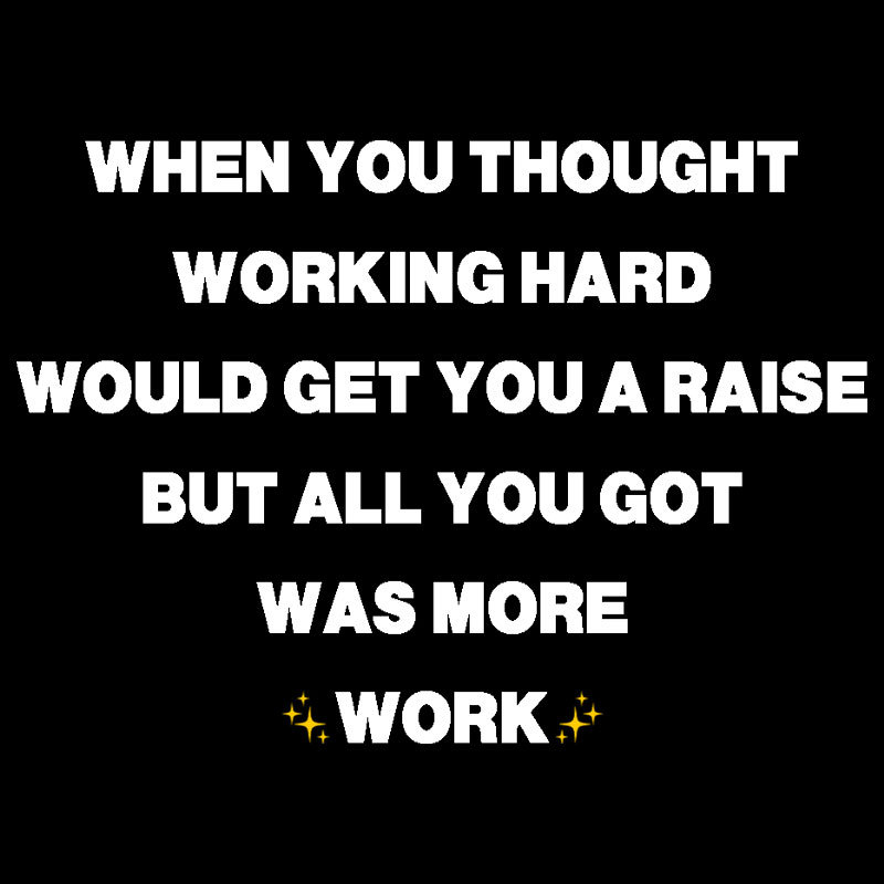 All You Got Was More Work Geek T-Shirt