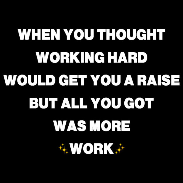 All You Got Was More Work Geek T-Shirt