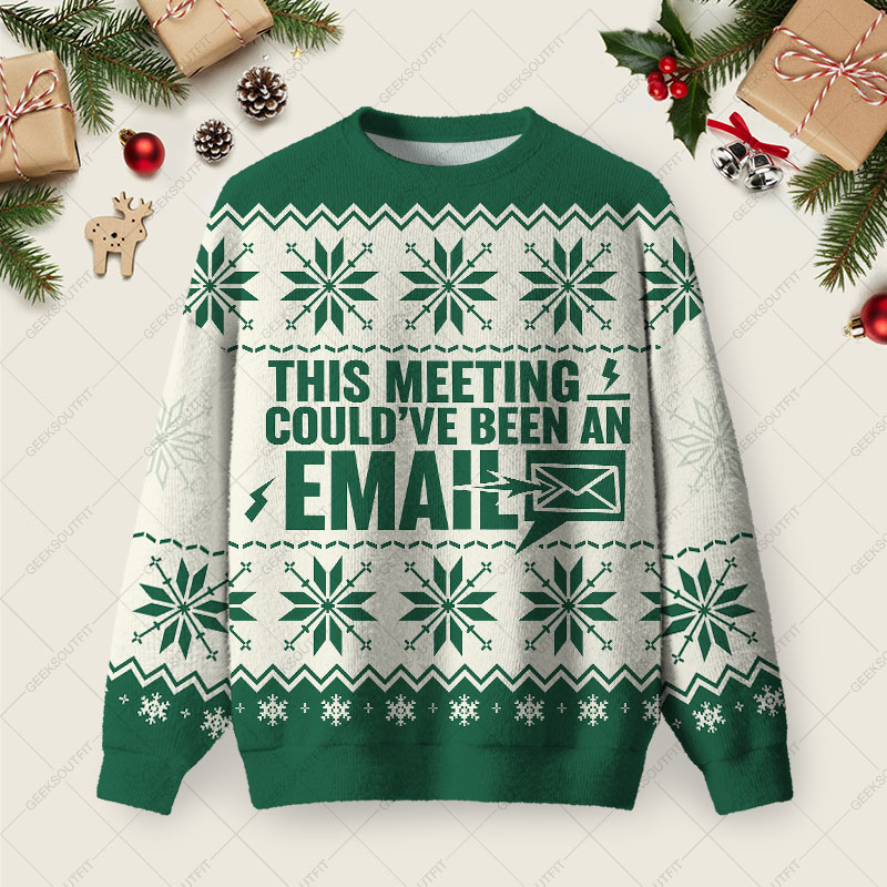 This Meeting Could’ve Been An Email Ugly Christmas Fuzzy Fleece Sweatshirt