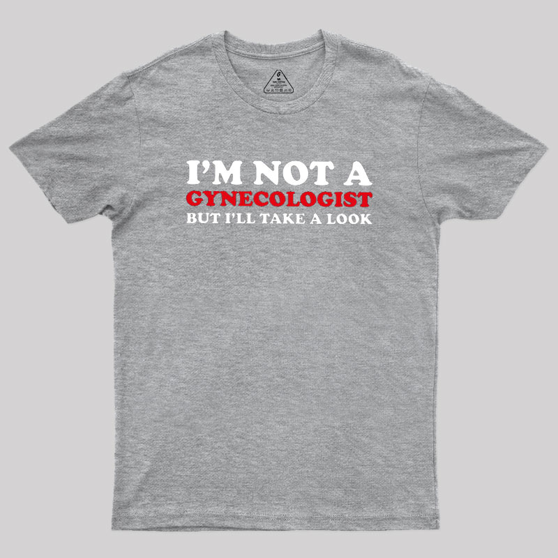 I��m Not A Gynecologist Geek T-Shirt