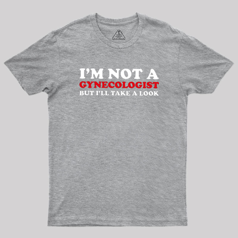 I��m Not A Gynecologist Geek T-Shirt