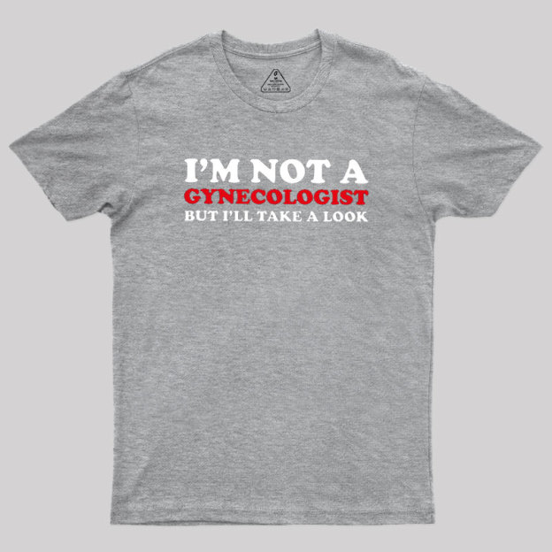 I��m Not A Gynecologist Geek T-Shirt