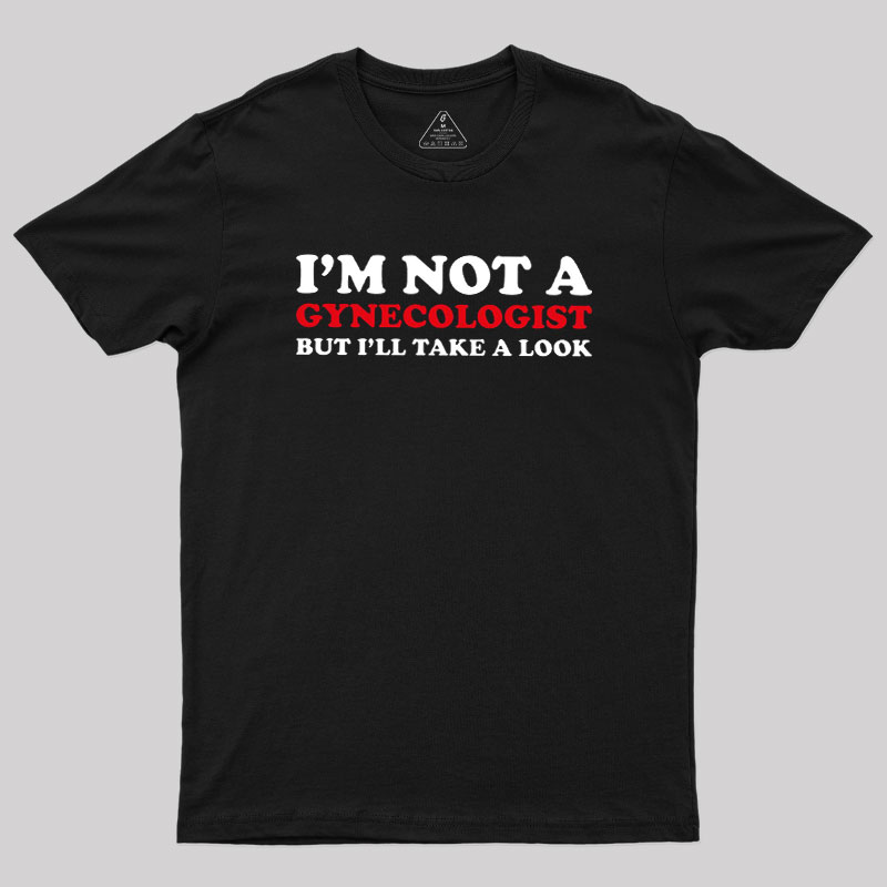 I��m Not A Gynecologist Geek T-Shirt