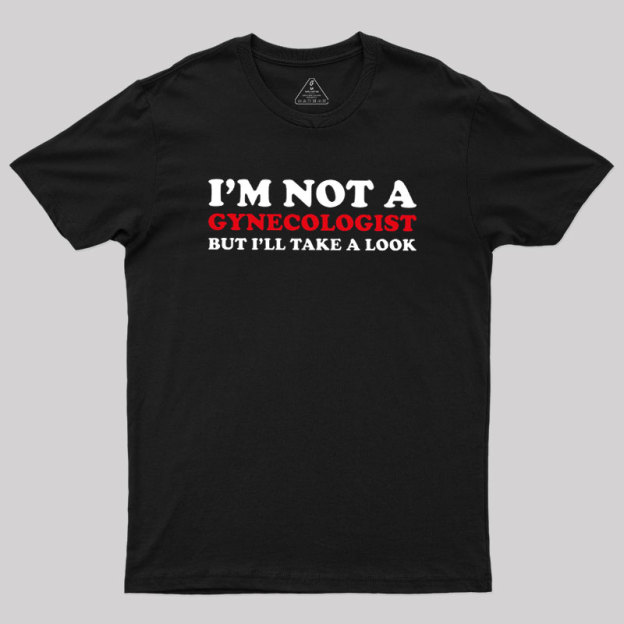 I��m Not A Gynecologist Geek T-Shirt
