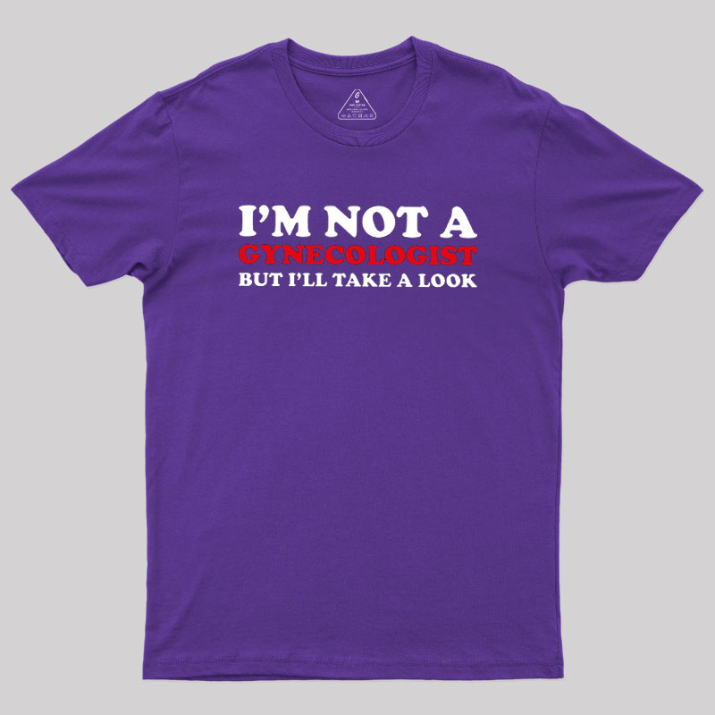 I��m Not A Gynecologist Geek T-Shirt