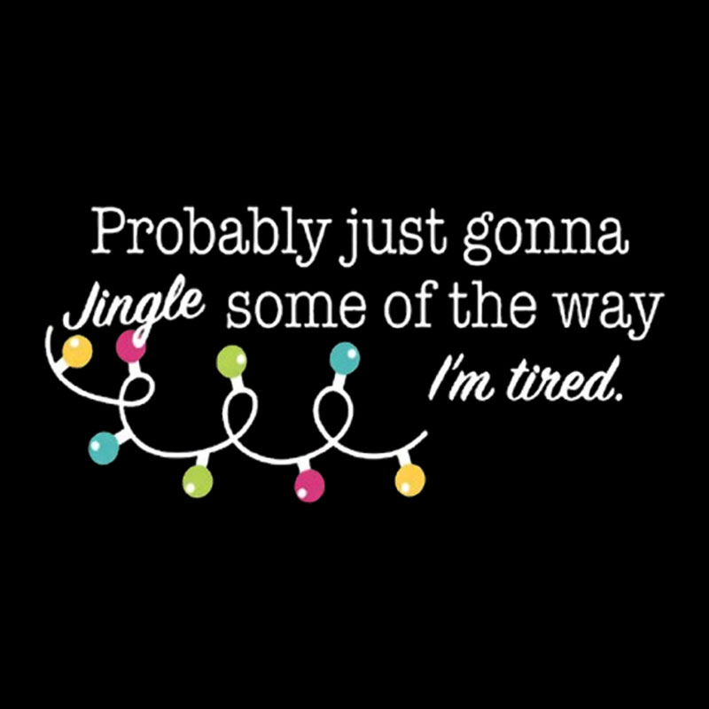 Probably Just Gonna Jingle Some of The Way I'm Tired Geek T-Shirt