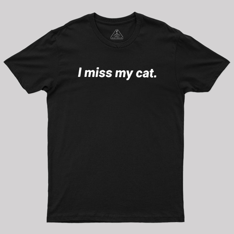 I Miss My Cat Geek T-Shirt