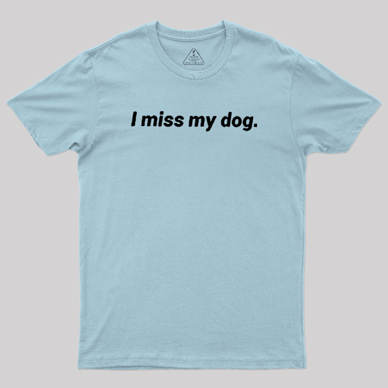 I Miss My Dog Geek T-Shirt