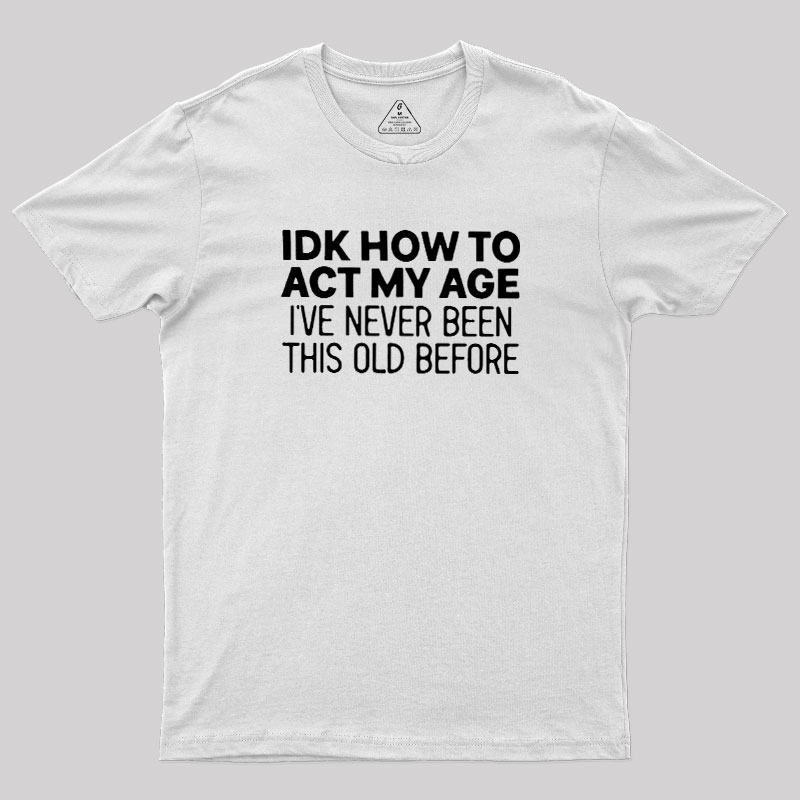 How to Act My Age Geek T-Shirt