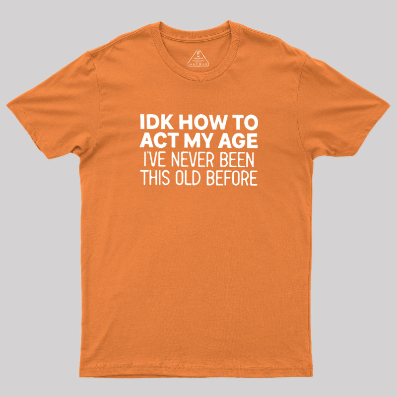 How to Act My Age Geek T-Shirt