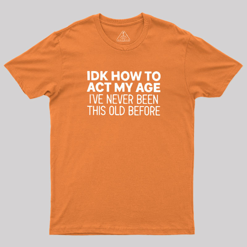 How to Act My Age Geek T-Shirt