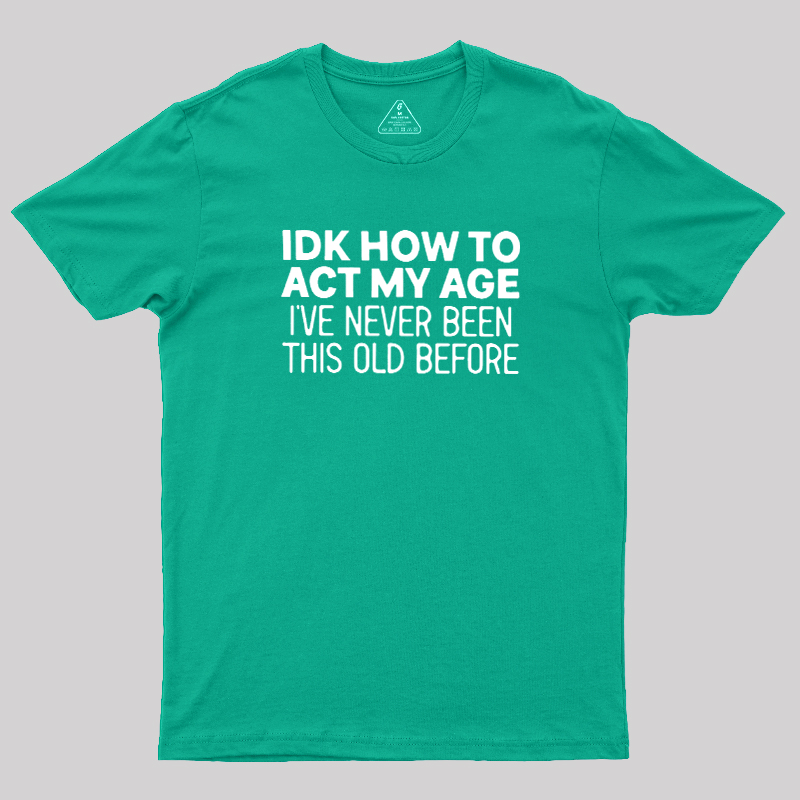 How to Act My Age Geek T-Shirt