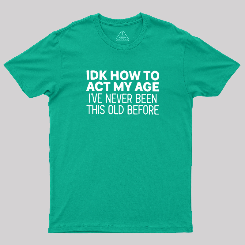 How to Act My Age Geek T-Shirt