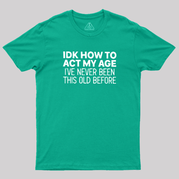 How to Act My Age Geek T-Shirt