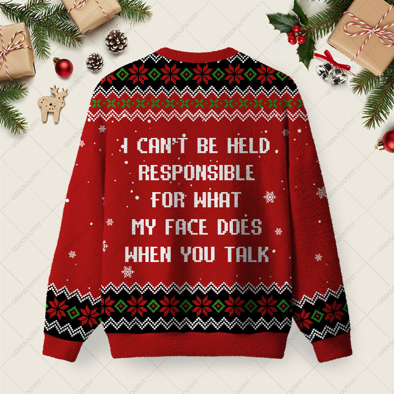 I Can’t Be Held Responsible For What My Face Does When You Talk Ugly Christmas Fuzzy Fleece Sweatshirt