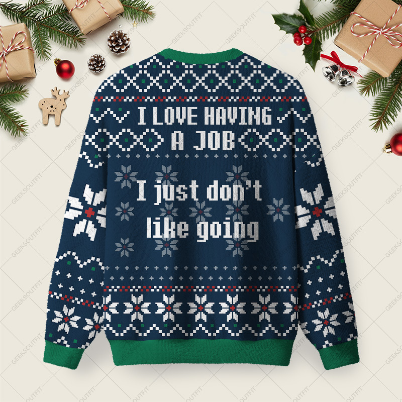 I Love Having A Job I Just Don't Like Going Ugly Christmas Fuzzy Fleece Sweatshirt
