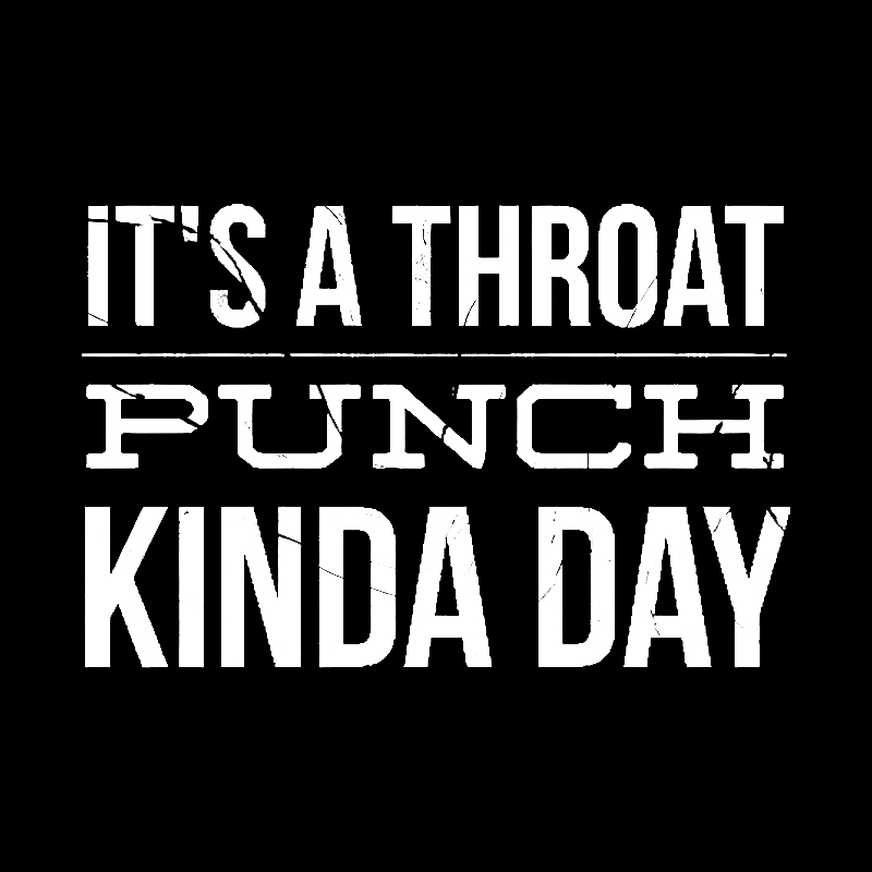 It's A Throat Punch Kinda Day Geek T-Shirt