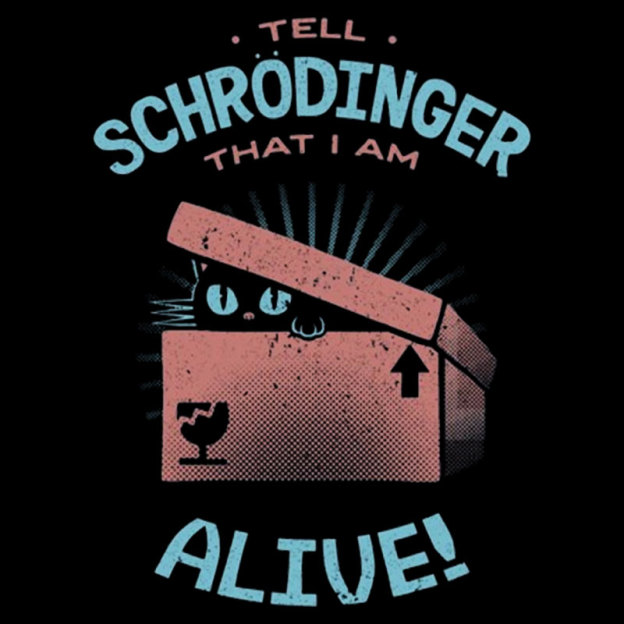 Tell Schrodinger That I Am Alive Geek T-Shirt