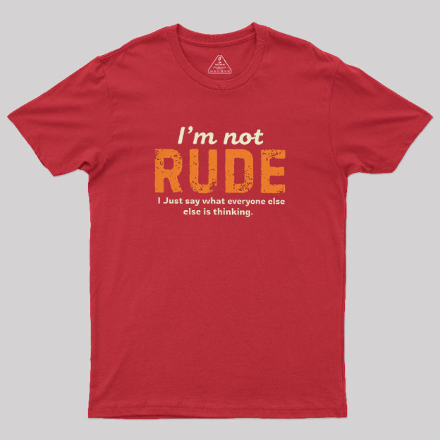 I��m Not Rude Geek T-Shirt