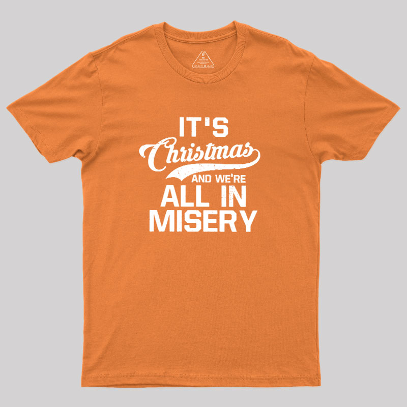 It's Christmas And We're All In Misery Geek T-Shirt
