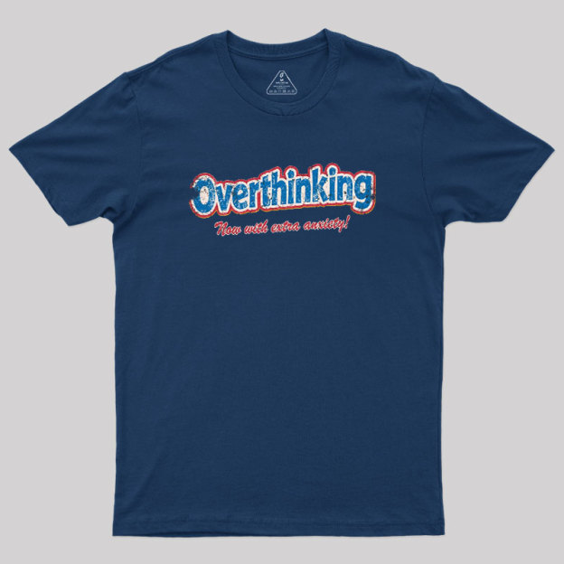 Overthinking Extra Anxiety Edition Geek T-Shirt