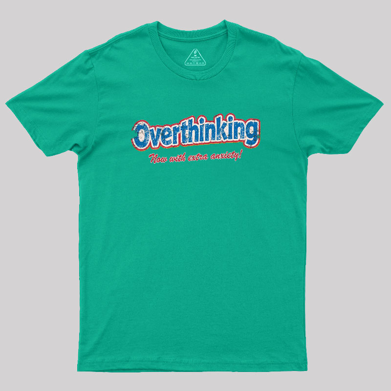 Overthinking Extra Anxiety Edition Geek T-Shirt