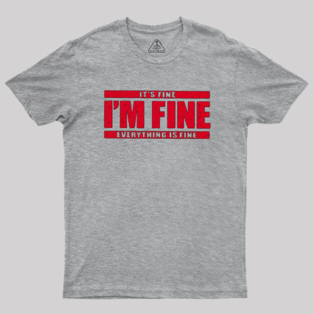 I��m Fine Geek T-Shirt