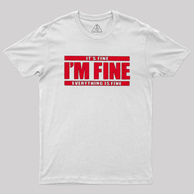 I��m Fine Geek T-Shirt