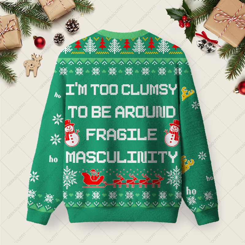 I’m Too Clumsy To Be Around Fragile Masculinity Ugly Christmas Fuzzy Fleece Sweatshirt
