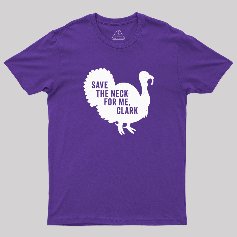 Save The Neck For Me Clark Geek T-Shirt