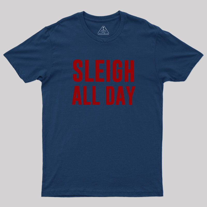 Sleigh All Day Geek T-Shirt