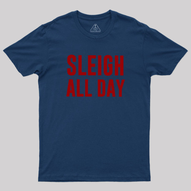Sleigh All Day Geek T-Shirt