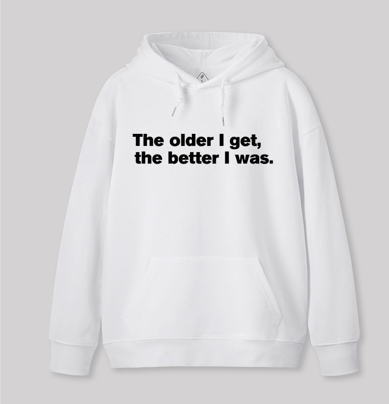 The Older I Get, The Better I Was Geek Hoodie