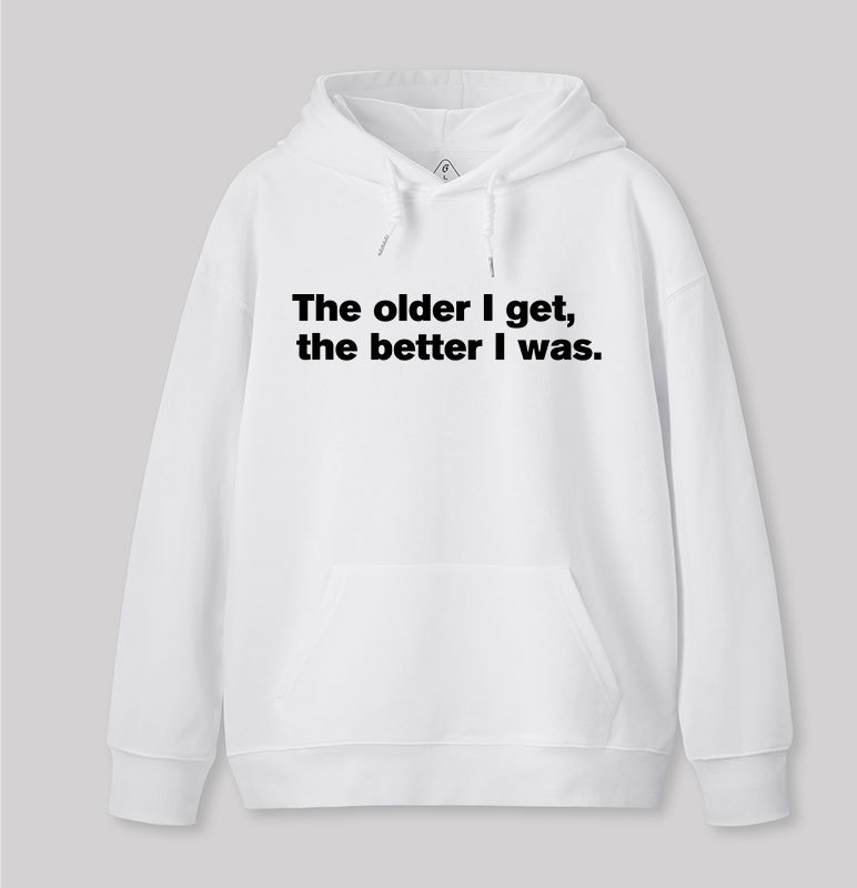 The Older I Get, The Better I Was Geek Hoodie
