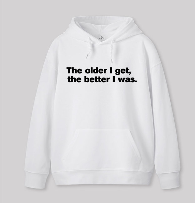 The Older I Get, The Better I Was Geek Hoodie