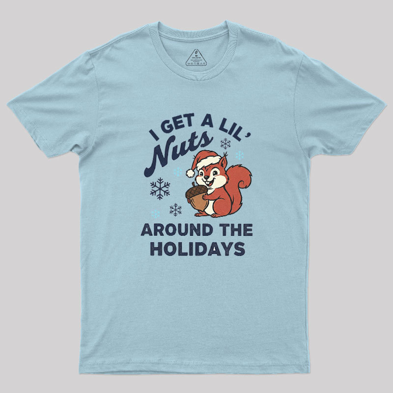 I Get A Little Nuts Around The Holidays Geek T-Shirt