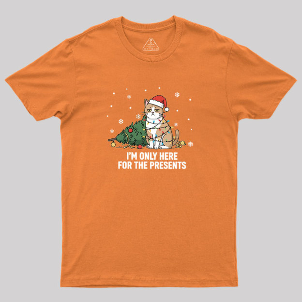 I'm Only Here For The Presents Geek T-Shirt