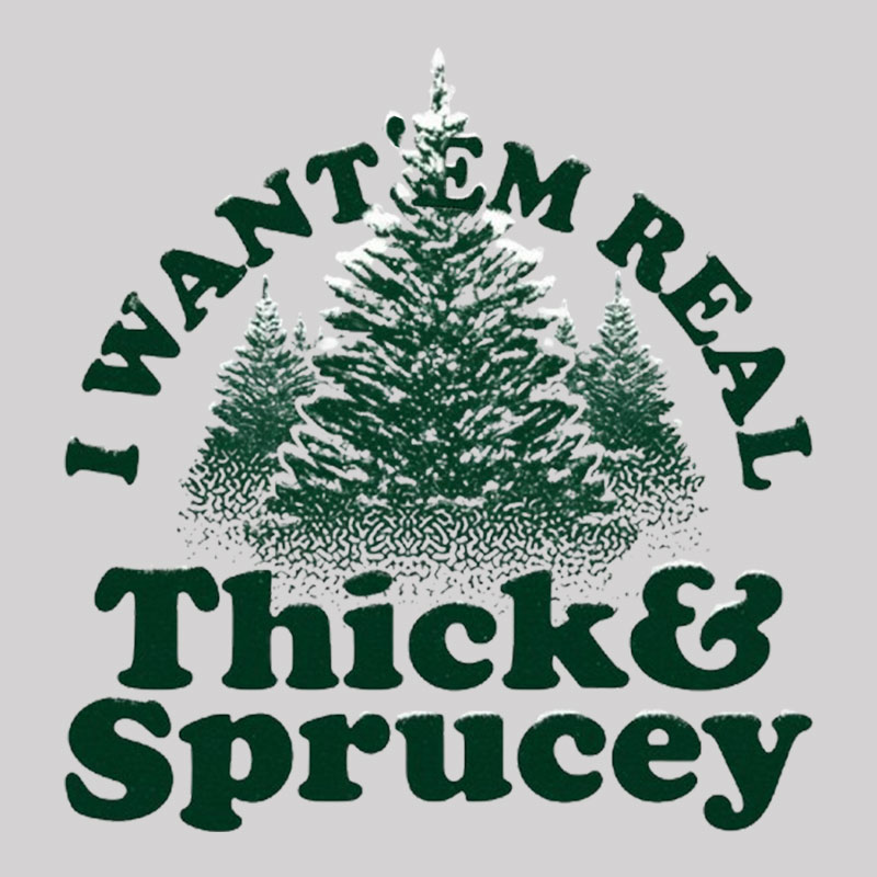 I Want 'Em Real Thick And Sprucey Geek T-Shirt