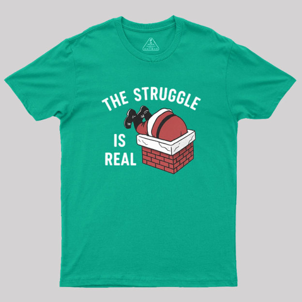 The Struggle Is Real Geek T-Shirt