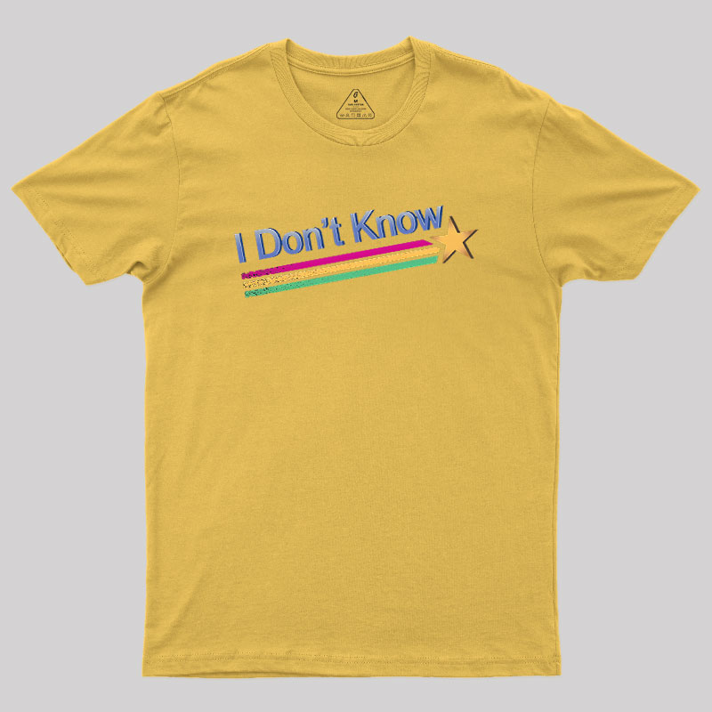 I Don't Know Geek T-Shirt