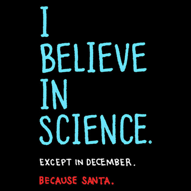 I Believe in Science...Except in December Geek T-Shirt