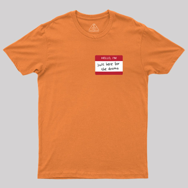 Hello I'm Here for Drama Geek T-Shirt
