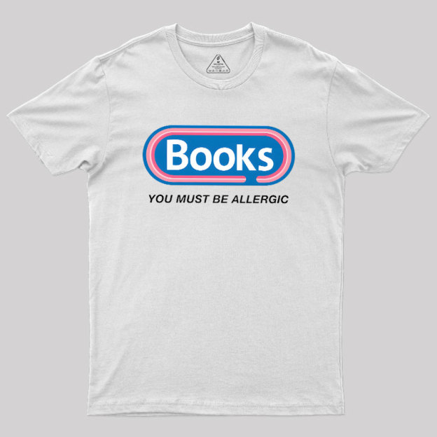 Books, You Must Be Allergic Geek T-Shirt
