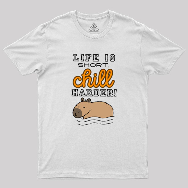 Life is Short, Chill Harder Geek T-Shirt