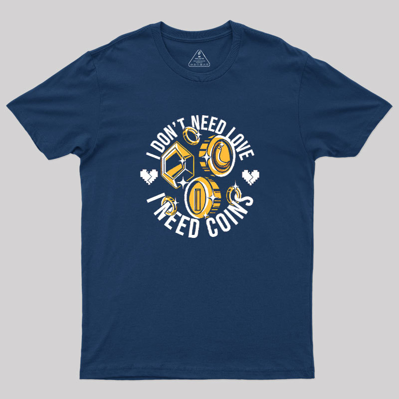 I Dont Need Love Geek T-Shirt