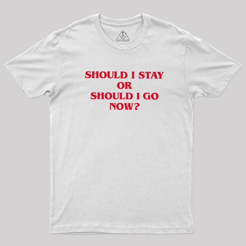 Should I Stay Should I Go Geek T-Shirt