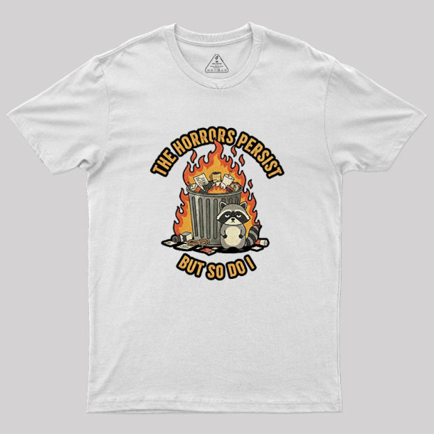 The Horrors Persist Geek T-Shirt