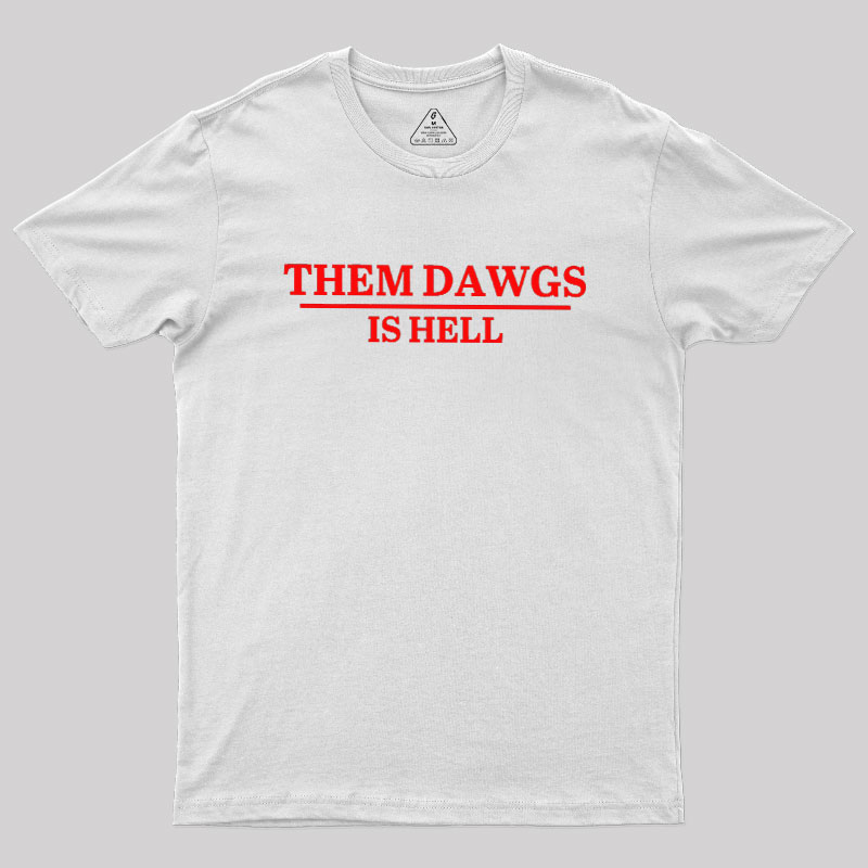 Them Dawgs Is Hell Geek T-Shirt