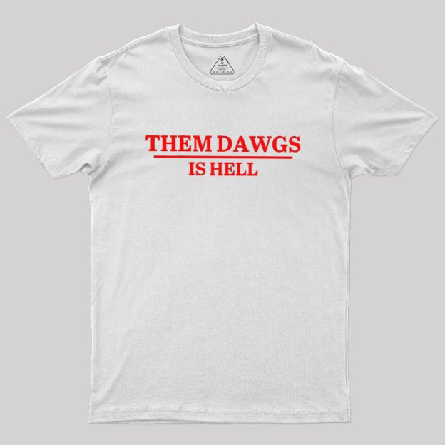 Them Dawgs Is Hell Geek T-Shirt